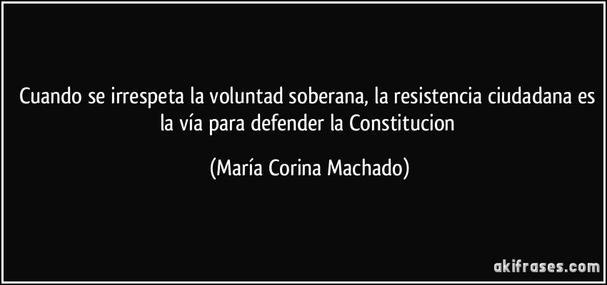 Cuando se irrespeta la voluntad soberana, la resistencia ciudadana es la vía para defender la Constitucion (María Corina Machado)