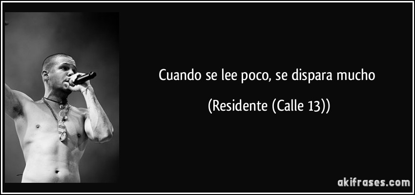Cuando se lee poco, se dispara mucho (Residente (Calle 13))