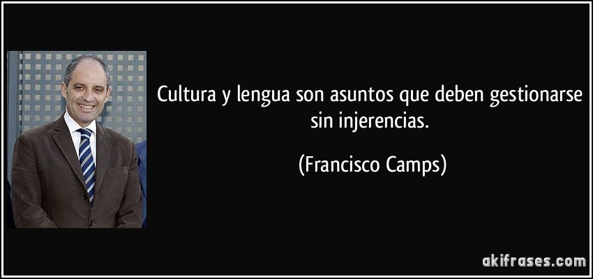 Cultura y lengua son asuntos que deben gestionarse sin injerencias. (Francisco Camps)