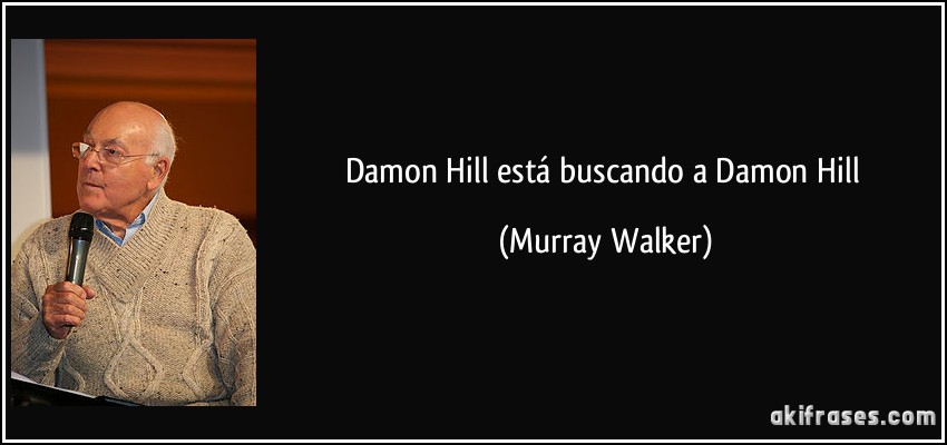 Damon Hill está buscando a Damon Hill (Murray Walker)