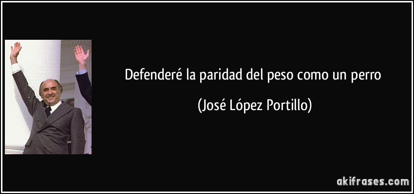 Defenderé la paridad del peso como un perro (José López Portillo)