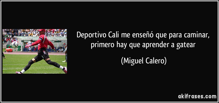 Deportivo Cali me enseñó que para caminar, primero hay que aprender a gatear (Miguel Calero)
