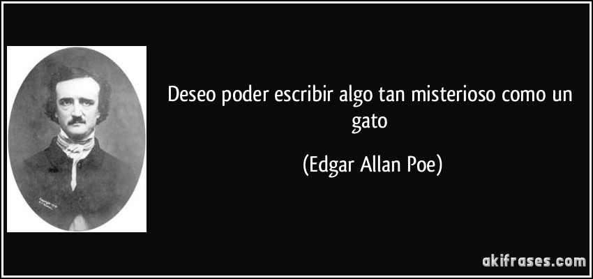 Deseo poder escribir algo tan misterioso como un gato (Edgar Allan Poe)