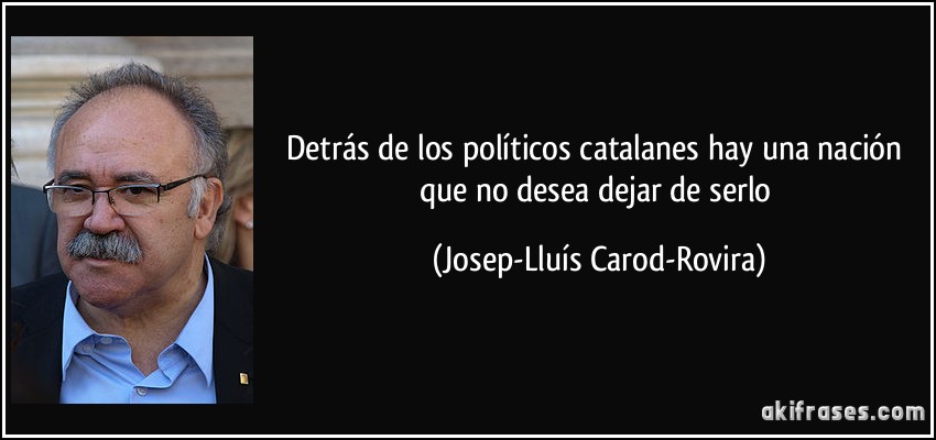 Detrás de los políticos catalanes hay una nación que no desea dejar de serlo (Josep-Lluís Carod-Rovira)