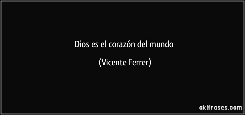 Dios es el corazón del mundo (Vicente Ferrer)