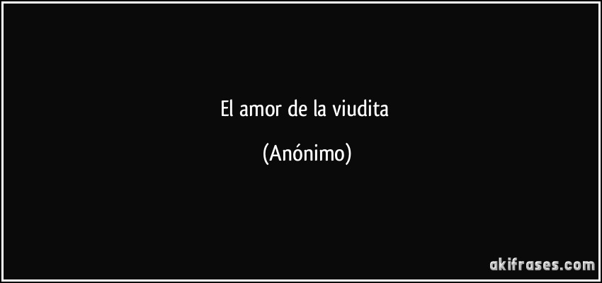 El amor de la viudita (Anónimo)