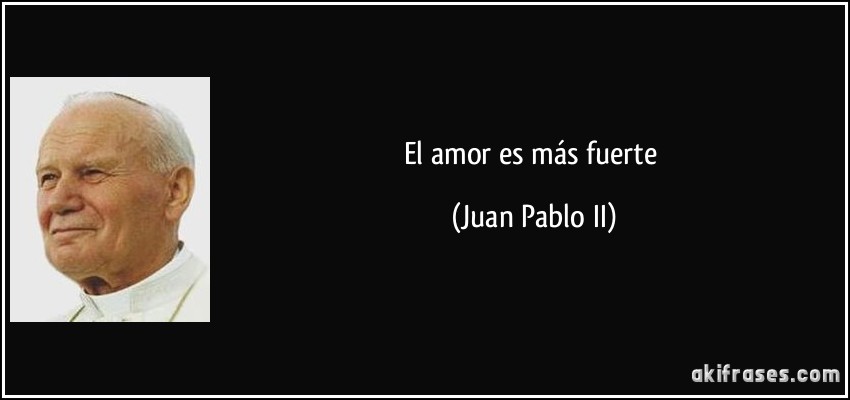 El amor es más fuerte (Juan Pablo II)
