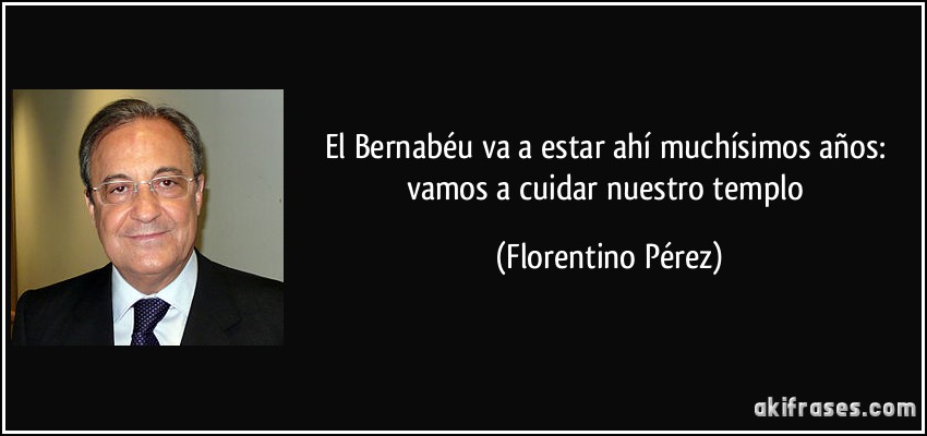 El Bernabéu va a estar ahí muchísimos años: vamos a cuidar nuestro templo (Florentino Pérez)