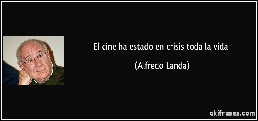 El cine ha estado en crisis toda la vida (Alfredo Landa)