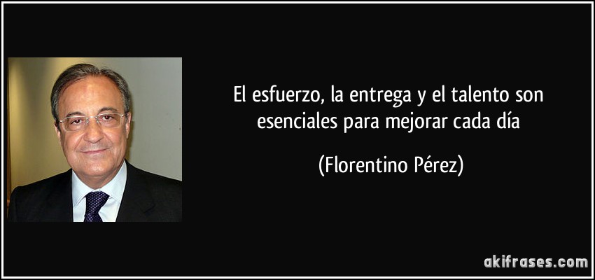El esfuerzo, la entrega y el talento son esenciales para mejorar cada día (Florentino Pérez)