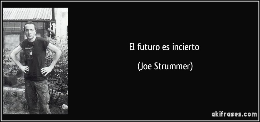 El futuro es incierto (Joe Strummer)