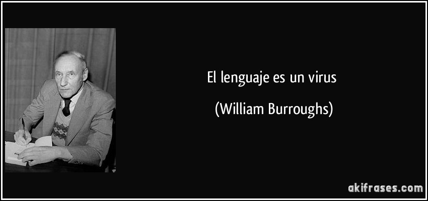 El lenguaje es un virus (William Burroughs)
