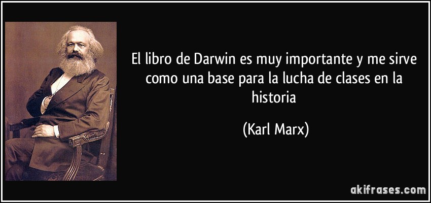 El libro de Darwin es muy importante y me sirve como una base para la lucha de clases en la historia (Karl Marx)