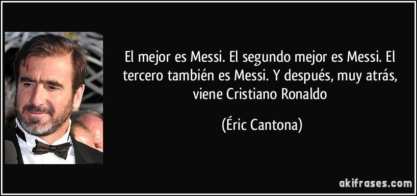 El mejor es Messi. El segundo mejor es Messi. El tercero también es Messi. Y después, muy atrás, viene Cristiano Ronaldo (Éric Cantona)