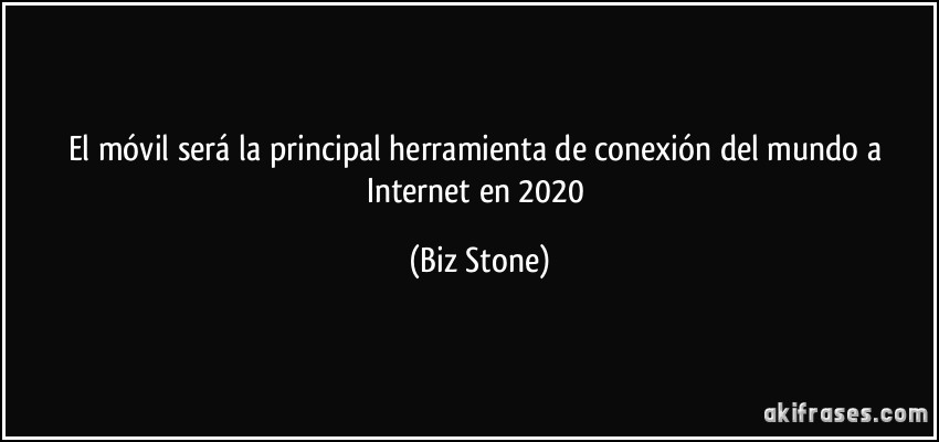 El móvil será la principal herramienta de conexión del mundo a Internet en 2020 (Biz Stone)