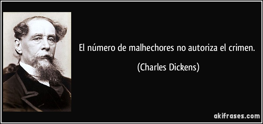 El número de malhechores no autoriza el crimen. (Charles Dickens)