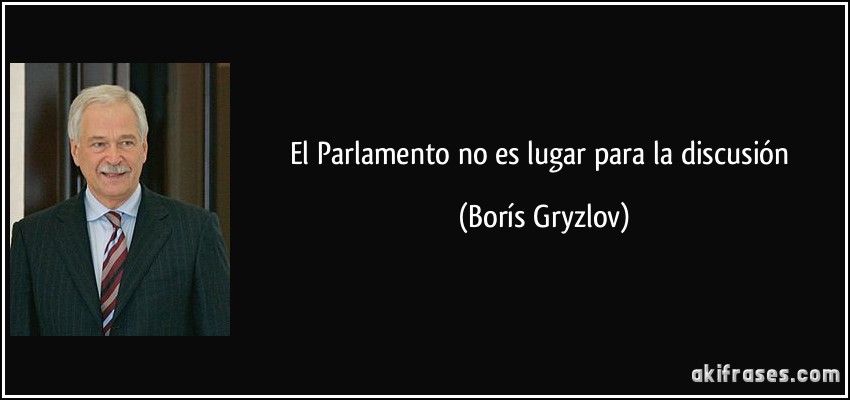 El Parlamento no es lugar para la discusión (Borís Gryzlov)