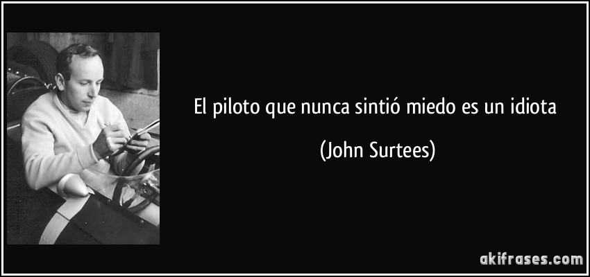 El piloto que nunca sintió miedo es un idiota (John Surtees)