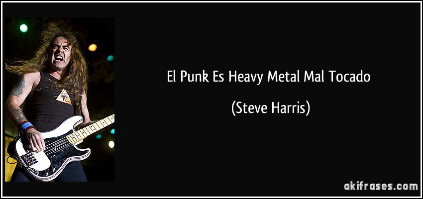El Punk Es Heavy Metal Mal Tocado (Steve Harris)