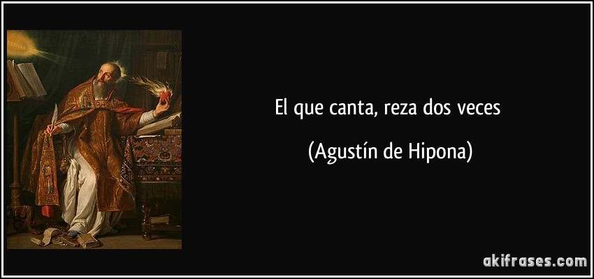 El que canta, reza dos veces (Agustín de Hipona)