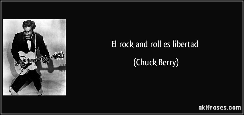 El rock and roll es libertad (Chuck Berry)
