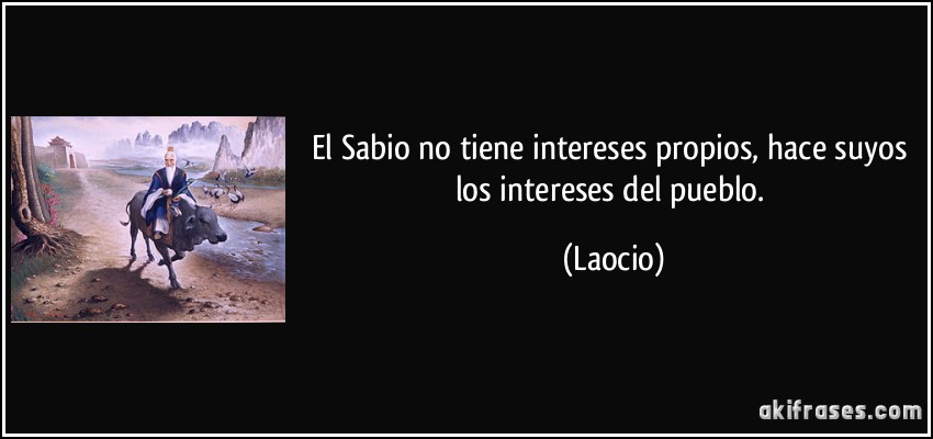 El Sabio no tiene intereses propios, hace suyos los intereses del pueblo. (Laocio)