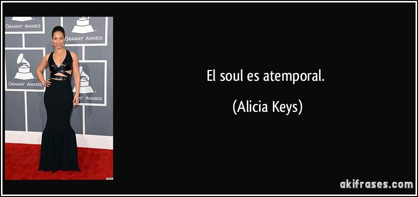 El soul es atemporal. (Alicia Keys)