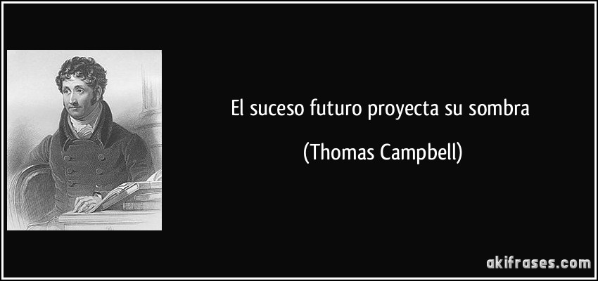 El suceso futuro proyecta su sombra (Thomas Campbell)