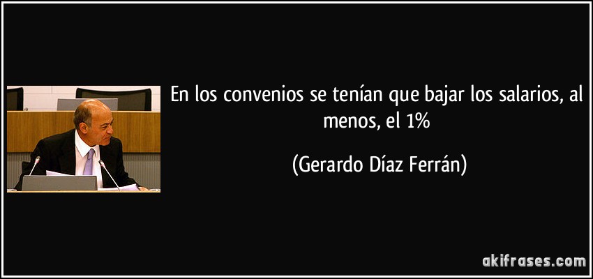 En los convenios se tenían que bajar los salarios, al menos, el 1% (Gerardo Díaz Ferrán)
