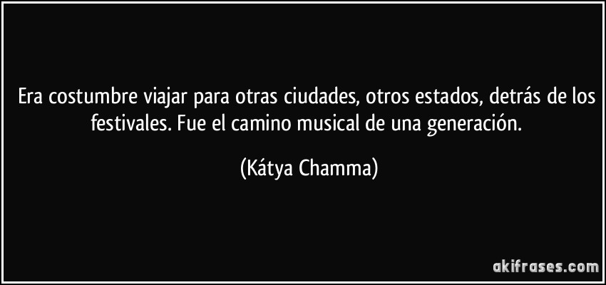 Era costumbre viajar para otras ciudades, otros estados, detrás de los festivales. Fue el camino musical de una generación. (Kátya Chamma)