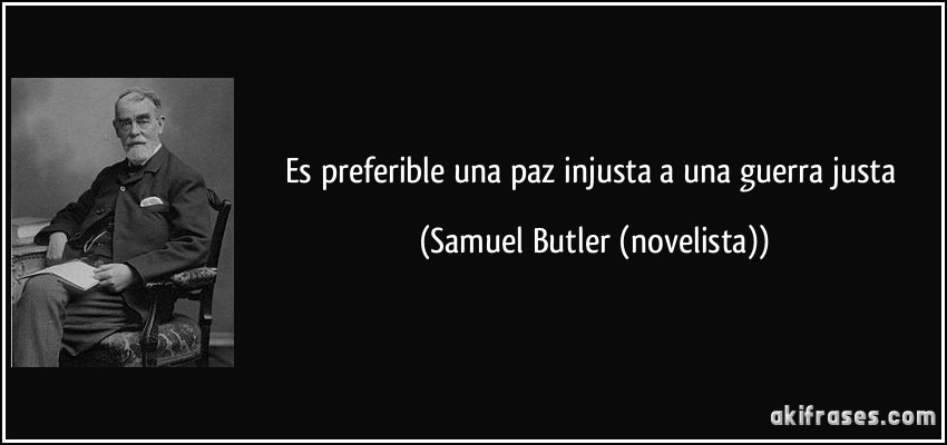Es preferible una paz injusta a una guerra justa (Samuel Butler (novelista))