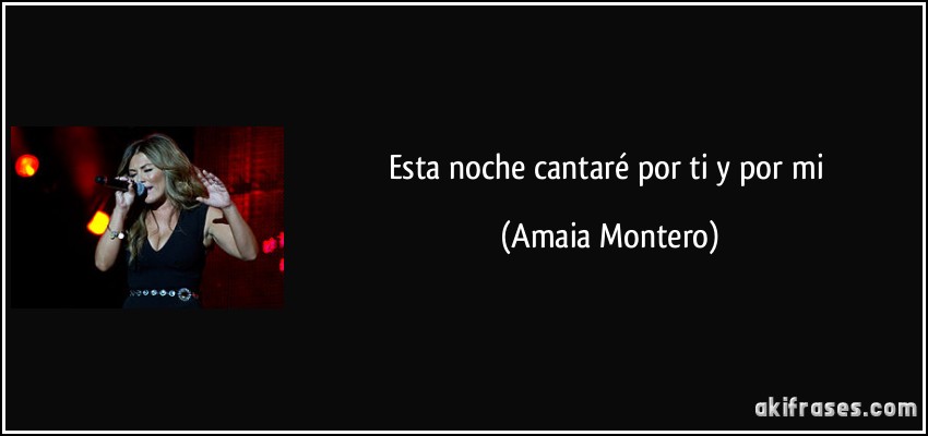 Esta noche cantaré por ti y por mi (Amaia Montero)