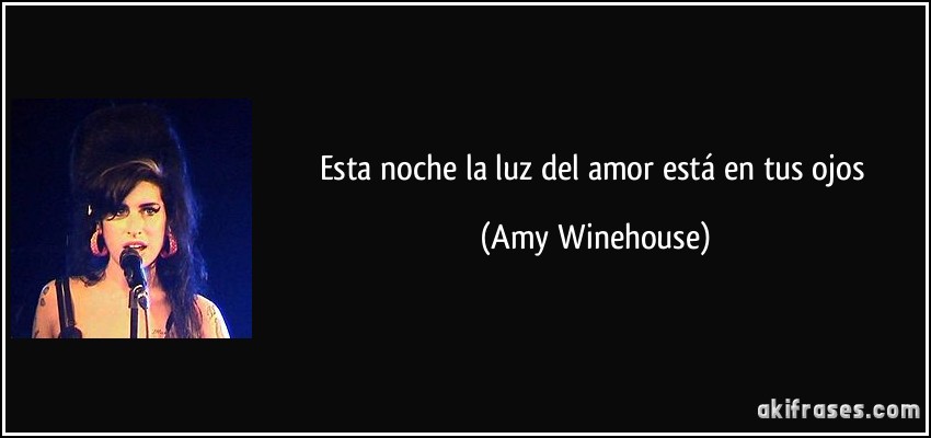 Esta noche la luz del amor está en tus ojos (Amy Winehouse)