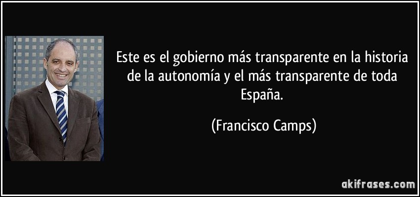 Este es el gobierno más transparente en la historia de la autonomía y el más transparente de toda España. (Francisco Camps)