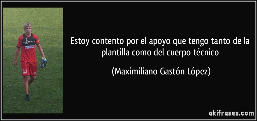 Estoy contento por el apoyo que tengo tanto de la plantilla como del cuerpo técnico (Maximiliano Gastón López)