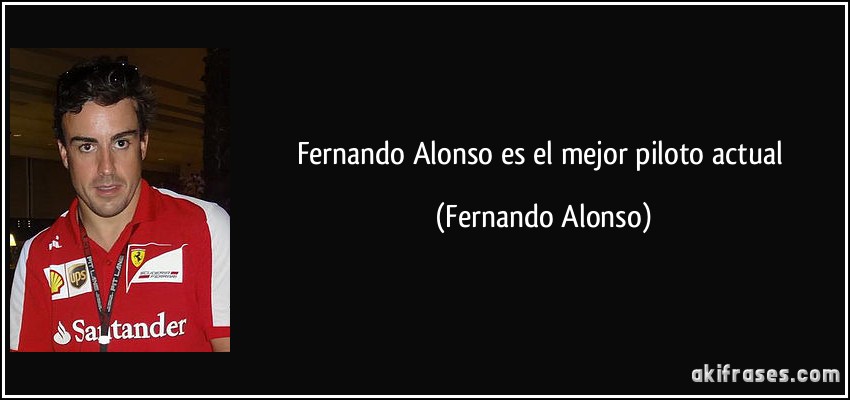 Fernando Alonso es el mejor piloto actual (Fernando Alonso)