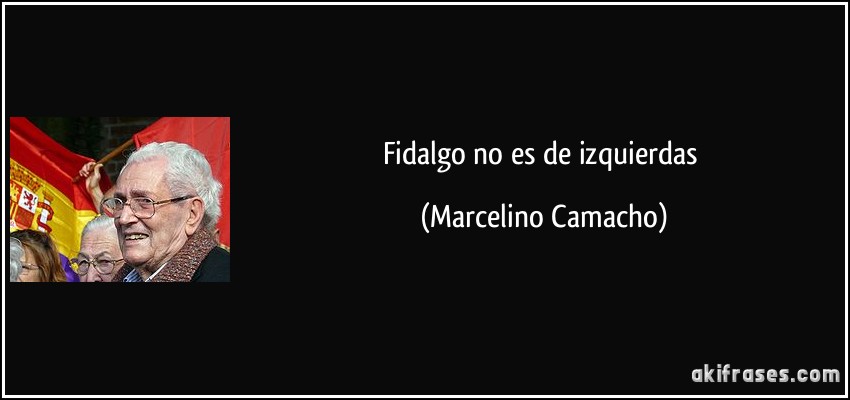 Fidalgo no es de izquierdas (Marcelino Camacho)