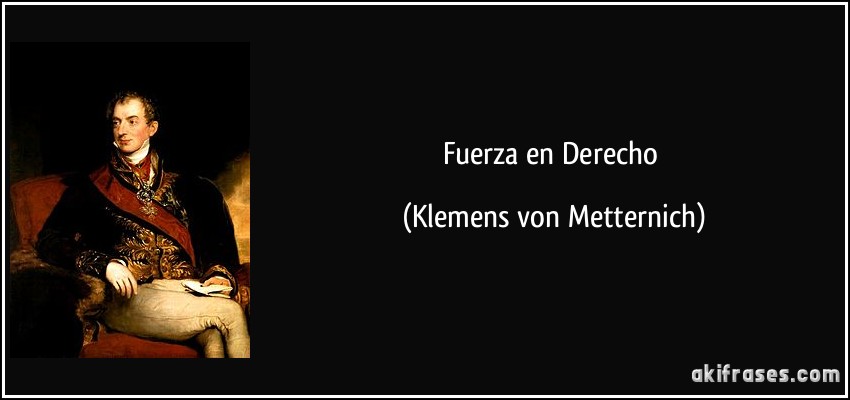 Fuerza en Derecho (Klemens von Metternich)