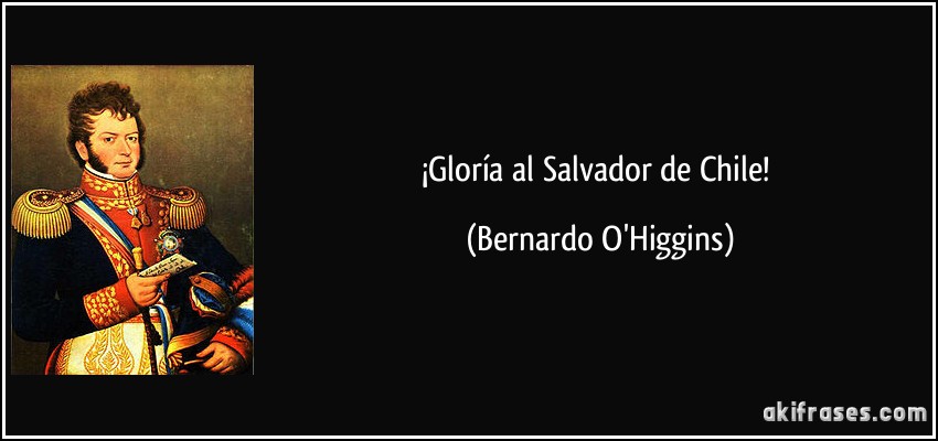 ¡Gloría al Salvador de Chile! (Bernardo O'Higgins)