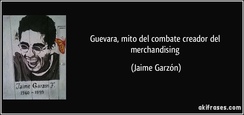 Guevara, mito del combate creador del merchandising (Jaime Garzón)