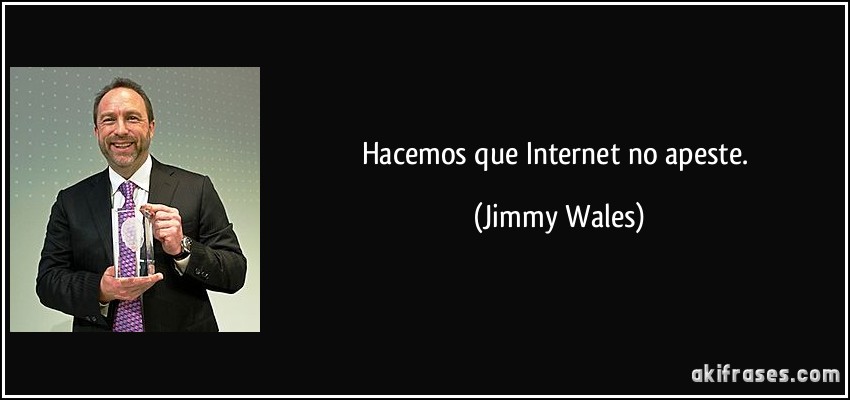 Hacemos que Internet no apeste. (Jimmy Wales)