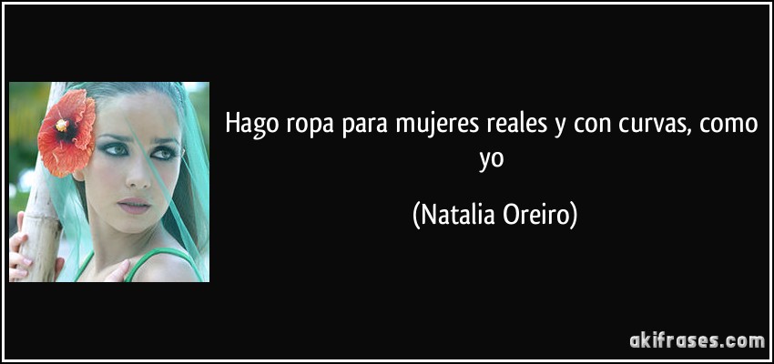 Hago ropa para mujeres reales y con curvas, como yo (Natalia Oreiro)