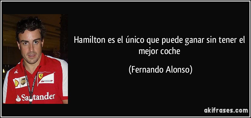 Hamilton es el único que puede ganar sin tener el mejor coche (Fernando Alonso)