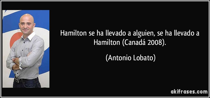 Hamilton se ha llevado a alguien, se ha llevado a Hamilton (Canadá 2008). (Antonio Lobato)