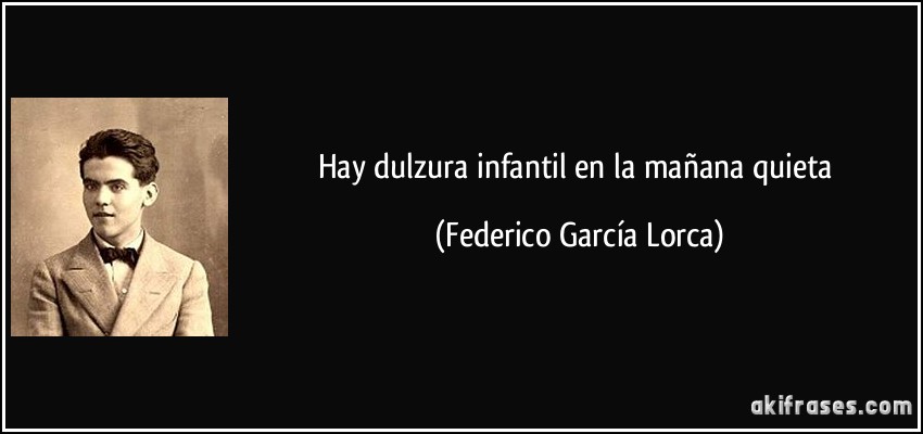 Hay dulzura infantil en la mañana quieta (Federico García Lorca)