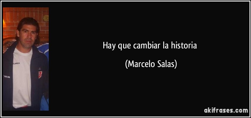 Hay que cambiar la historia (Marcelo Salas)
