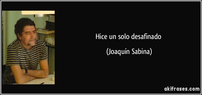 Hice un solo desafinado (Joaquín Sabina)