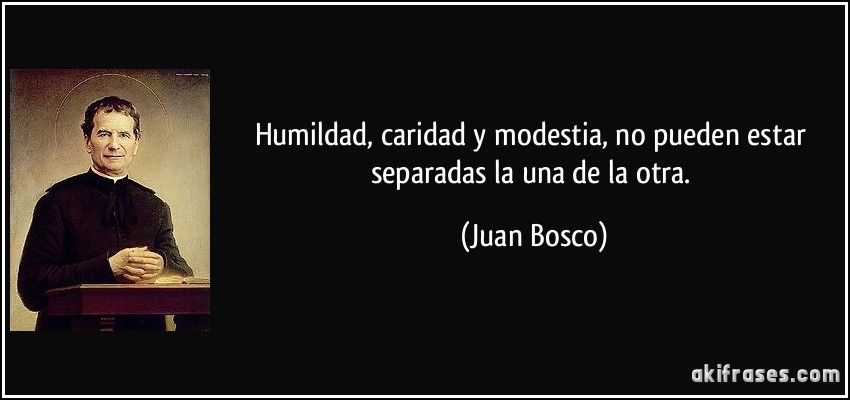 CITAS DE SANTOS (en espagnol) - Page 2 Frase-humildad-caridad-y-modestia-no-pueden-estar-separadas-la-una-de-la-otra-juan-bosco-183101
