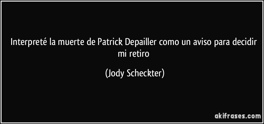 Interpreté la muerte de Patrick Depailler como un aviso para decidir mi retiro (Jody Scheckter)