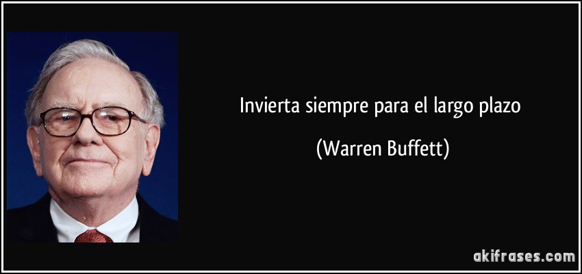 Invierta siempre para el largo plazo (Warren Buffett)
